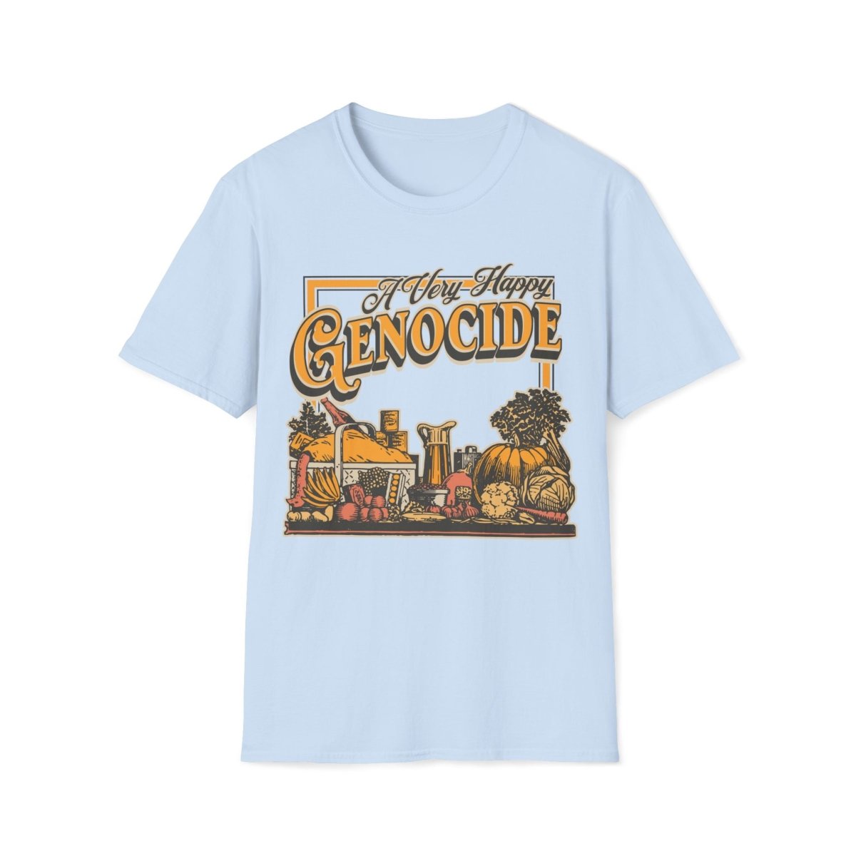 A Very Happy Genocide Thanksgiving Unisex T-Shirt - T - Generates