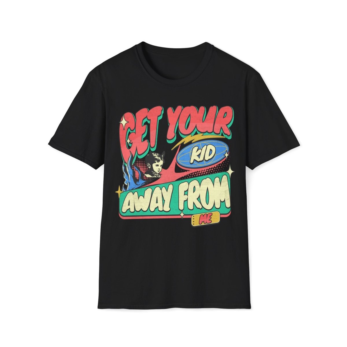 Get Your Kid Away From Me Unisex T-Shirt - T - Generates