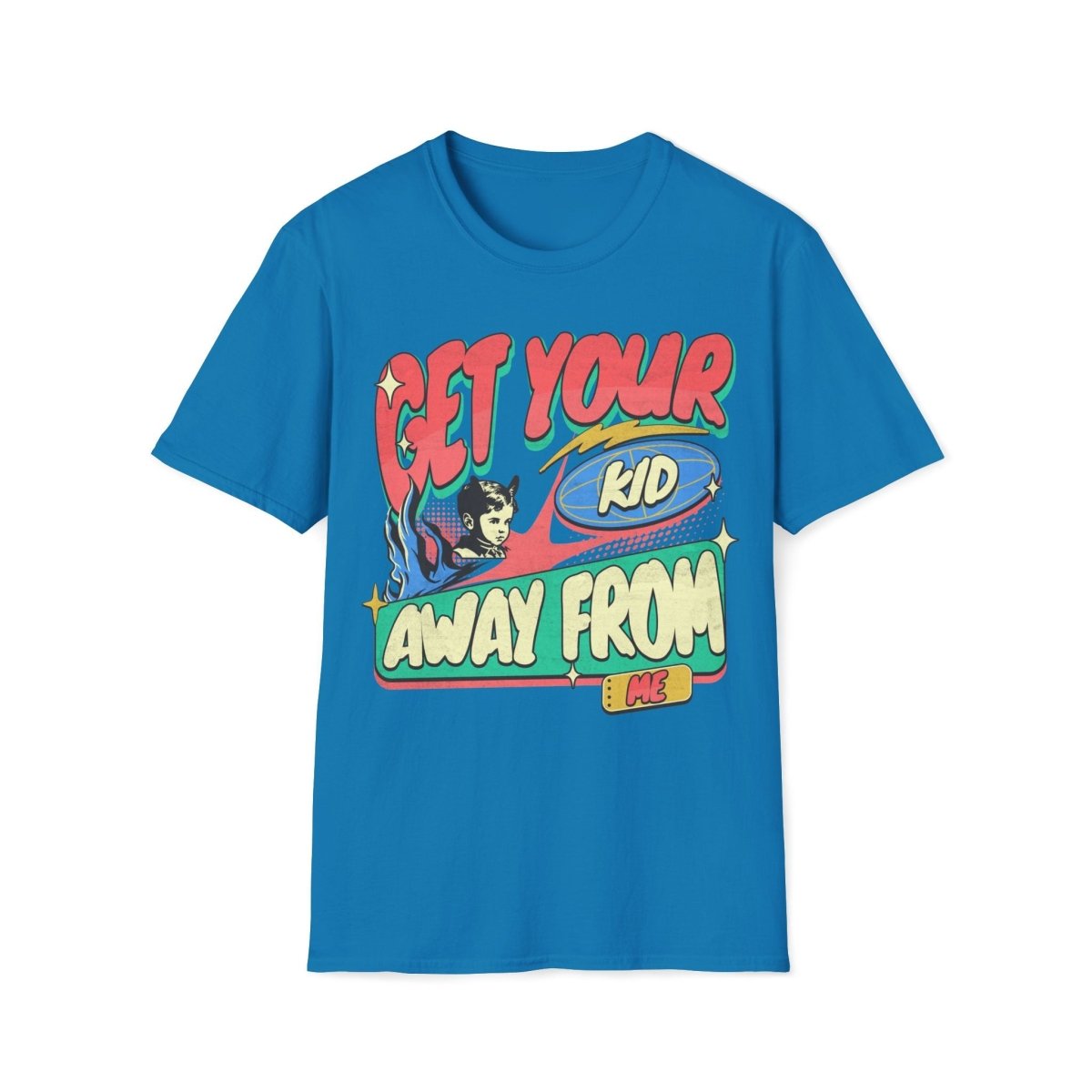 Get Your Kid Away From Me Unisex T-Shirt - T - Generates
