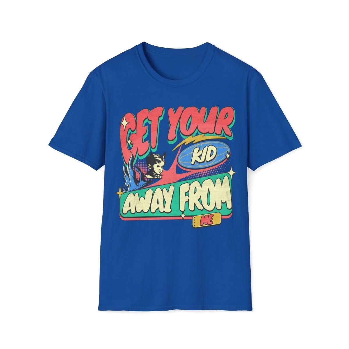 Get Your Kid Away From Me Unisex T-Shirt - T - Generates