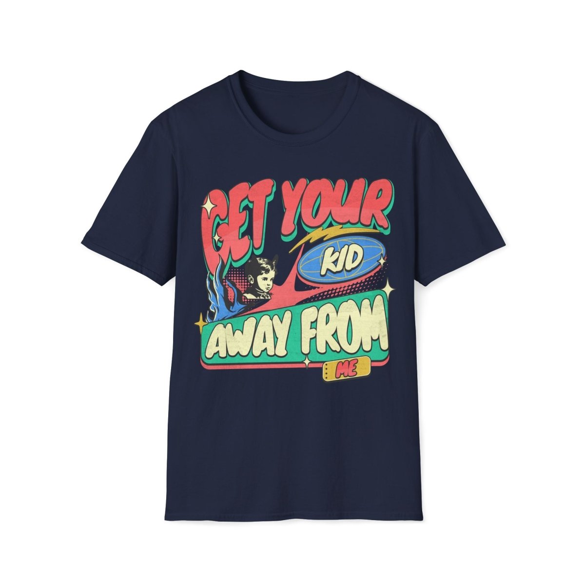 Get Your Kid Away From Me Unisex T-Shirt - T - Generates