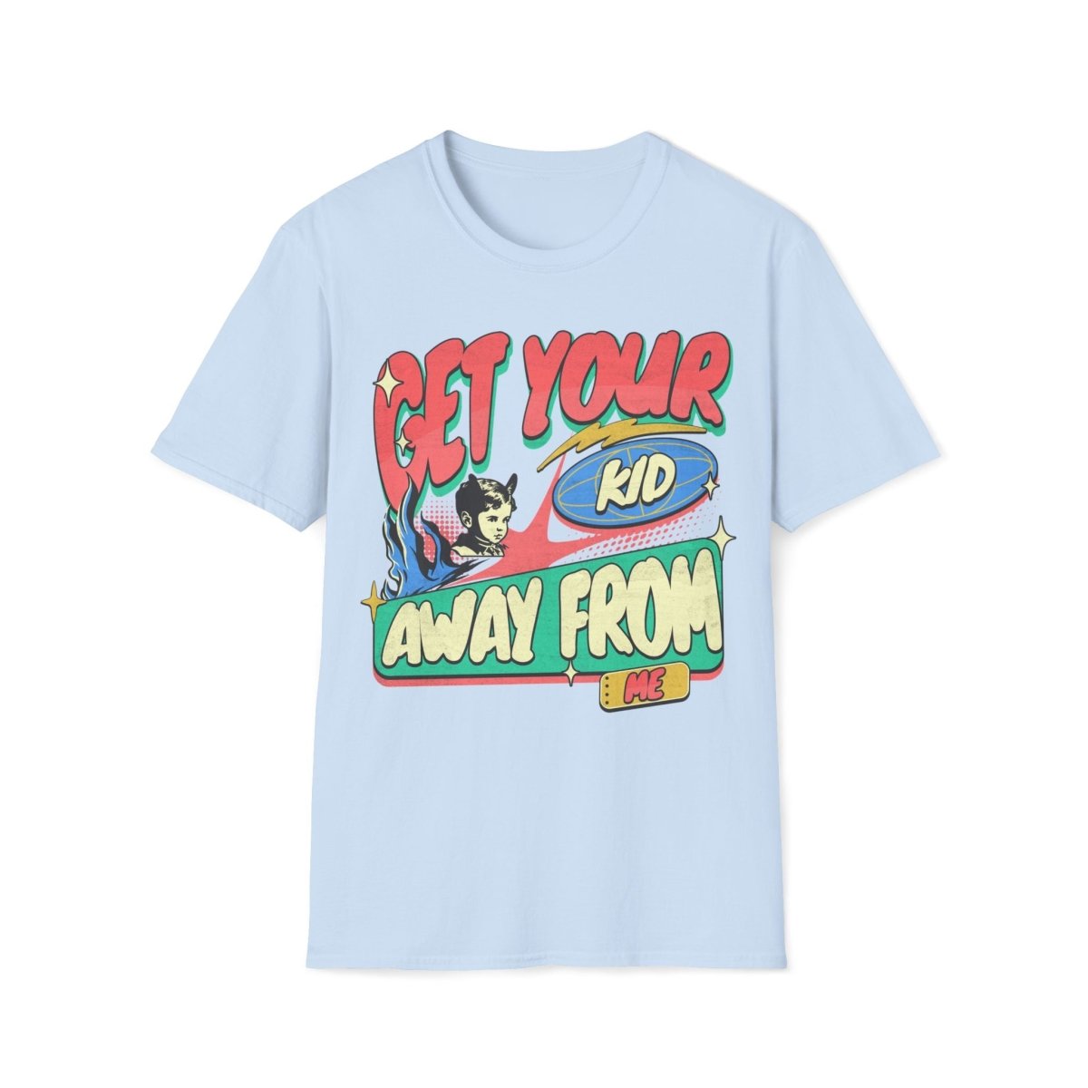 Get Your Kid Away From Me Unisex T-Shirt - T - Generates