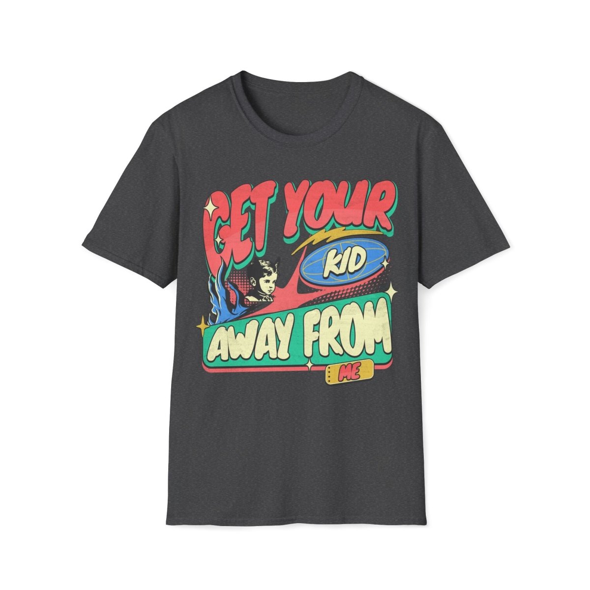 Get Your Kid Away From Me Unisex T-Shirt - T - Generates