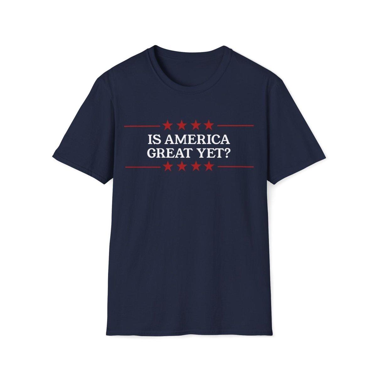 Is America Great Yet? Unisex T-Shirt - T - Generates