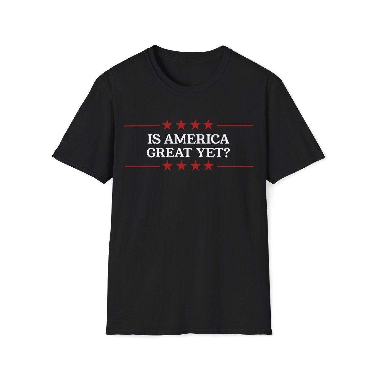 Is America Great Yet? Unisex T-Shirt - T - Generates