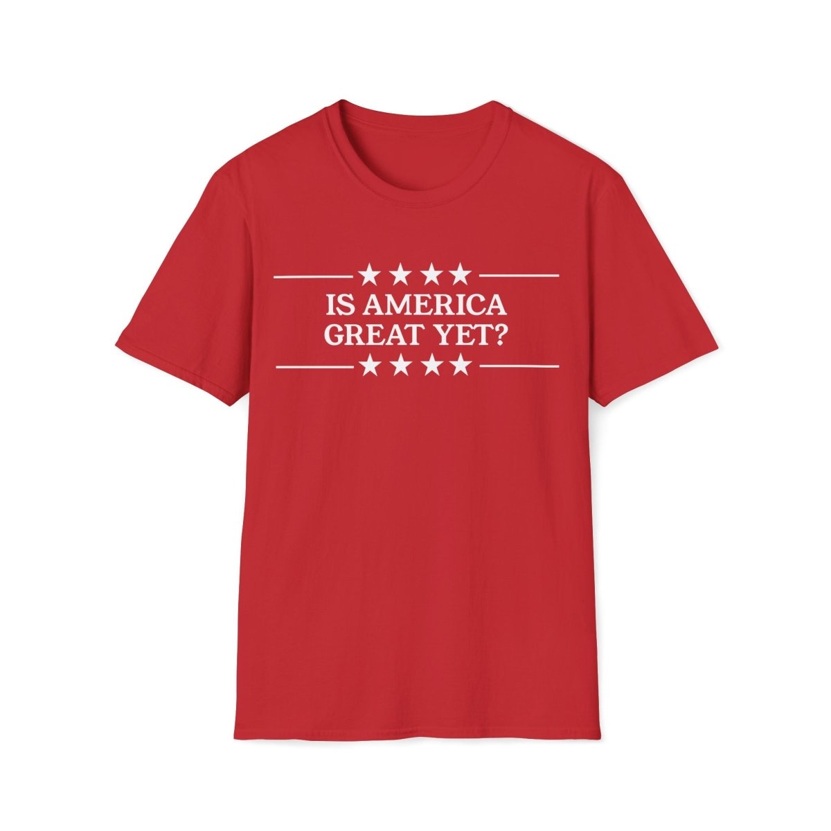 Is America Great Yet? Unisex T-Shirt - T - Generates