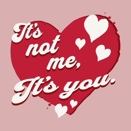 It's not me, its you. Valentines Day Unisex T-Shirt
