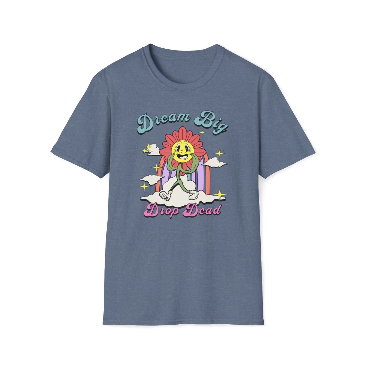 Dream Big Drop Dead Unisex T-Shirt - T - Generates