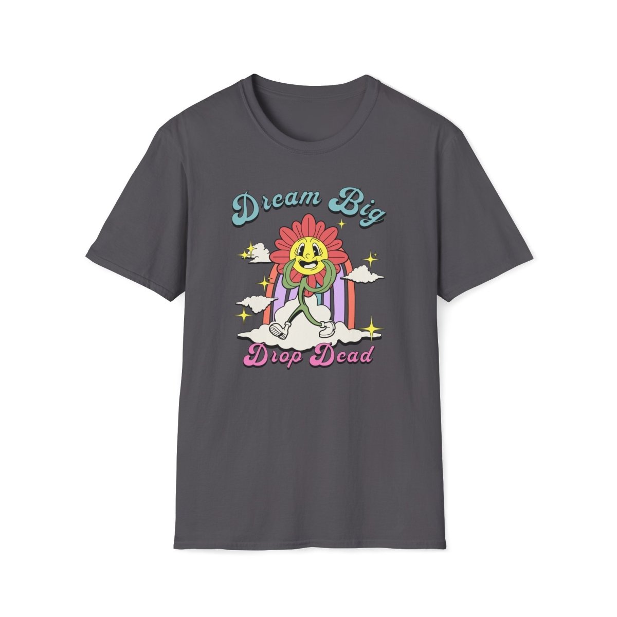 Dream Big Drop Dead Unisex T-Shirt - T - Generates