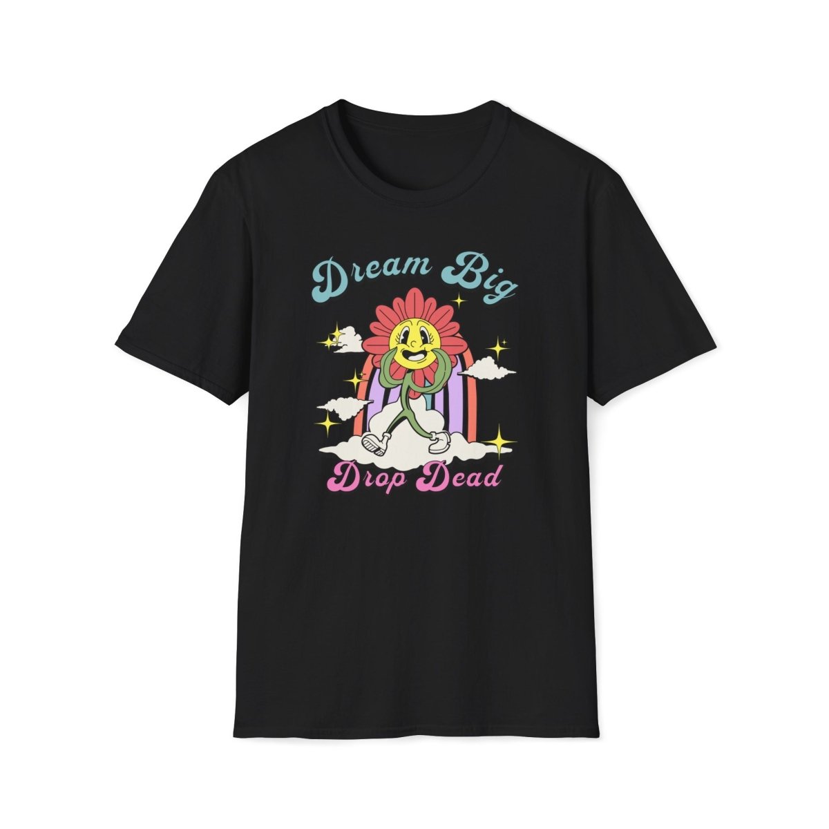 Dream Big Drop Dead Unisex T-Shirt - T - Generates