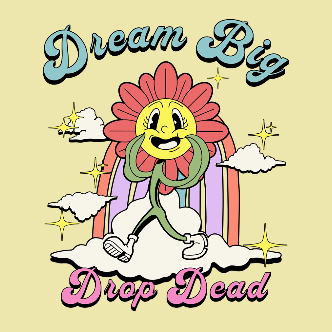 Dream Big Drop Dead Unisex T-Shirt - T - Generates