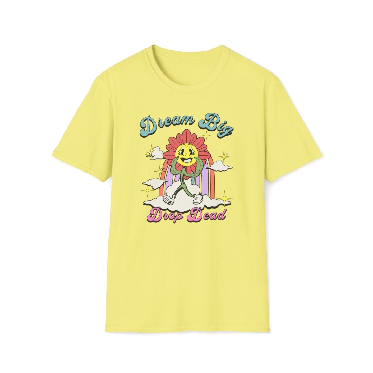 Dream Big Drop Dead Unisex T-Shirt - T - Generates