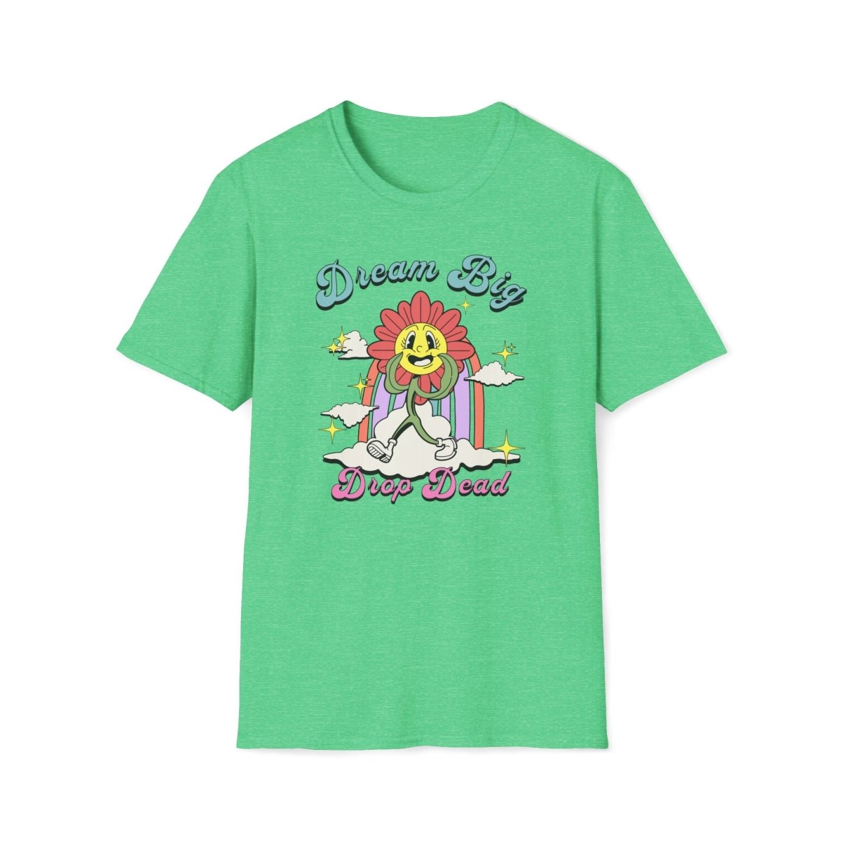 Dream Big Drop Dead Unisex T-Shirt - T - Generates