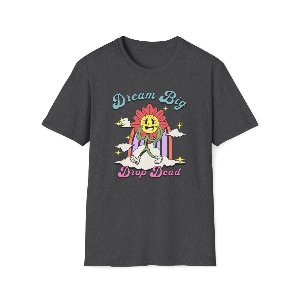 Dream Big Drop Dead Unisex T-Shirt - T - Generates