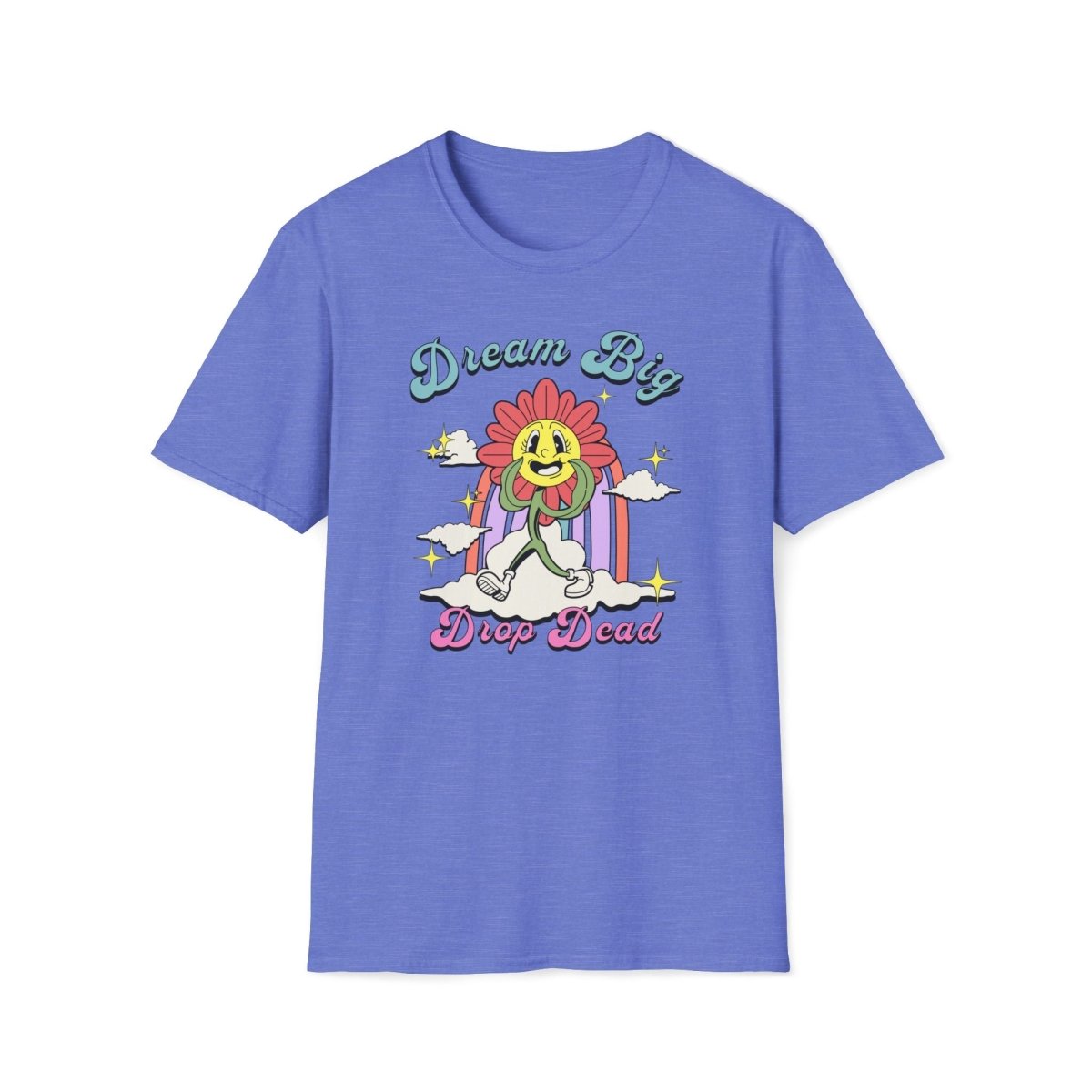 Dream Big Drop Dead Unisex T-Shirt - T - Generates