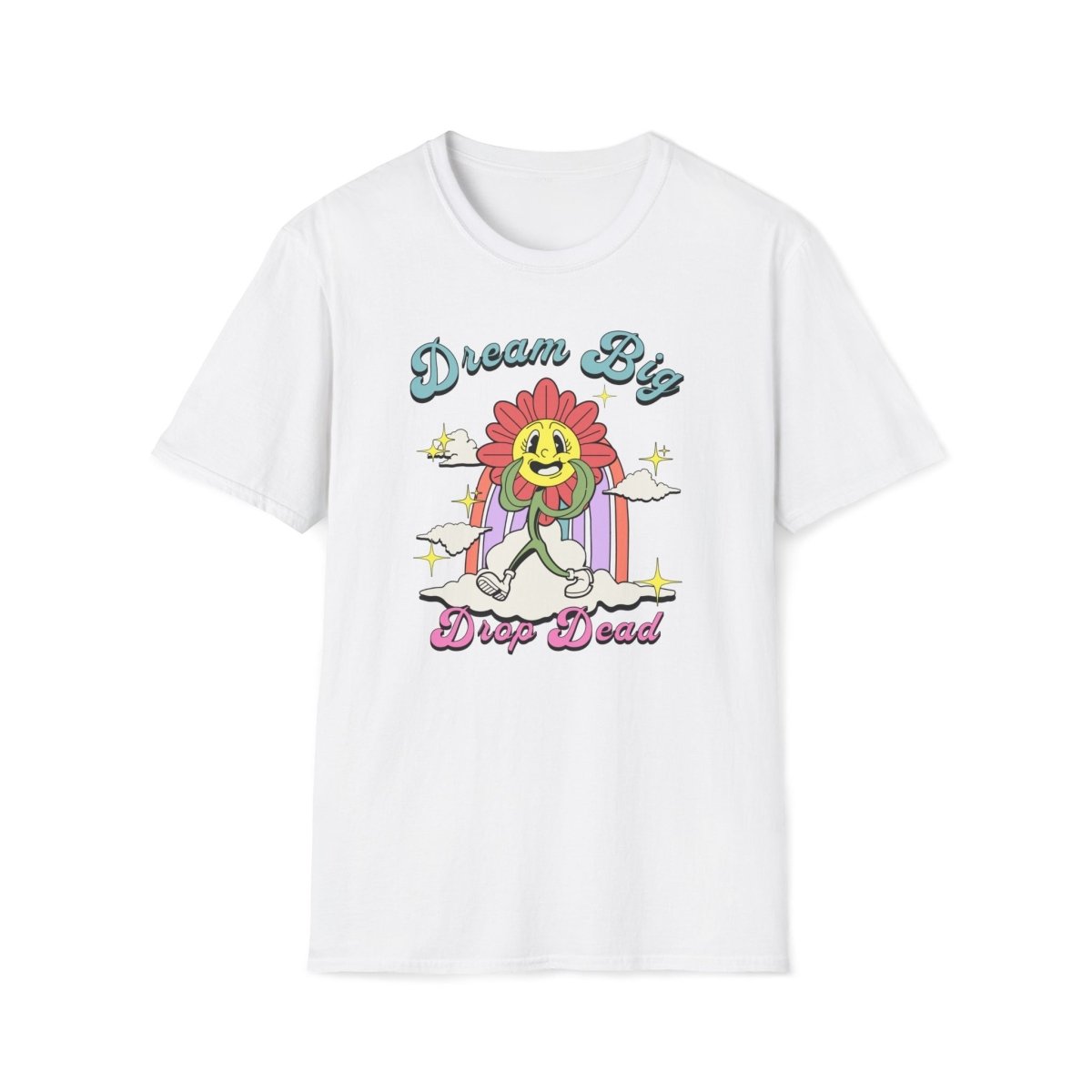 Dream Big Drop Dead Unisex T-Shirt - T - Generates