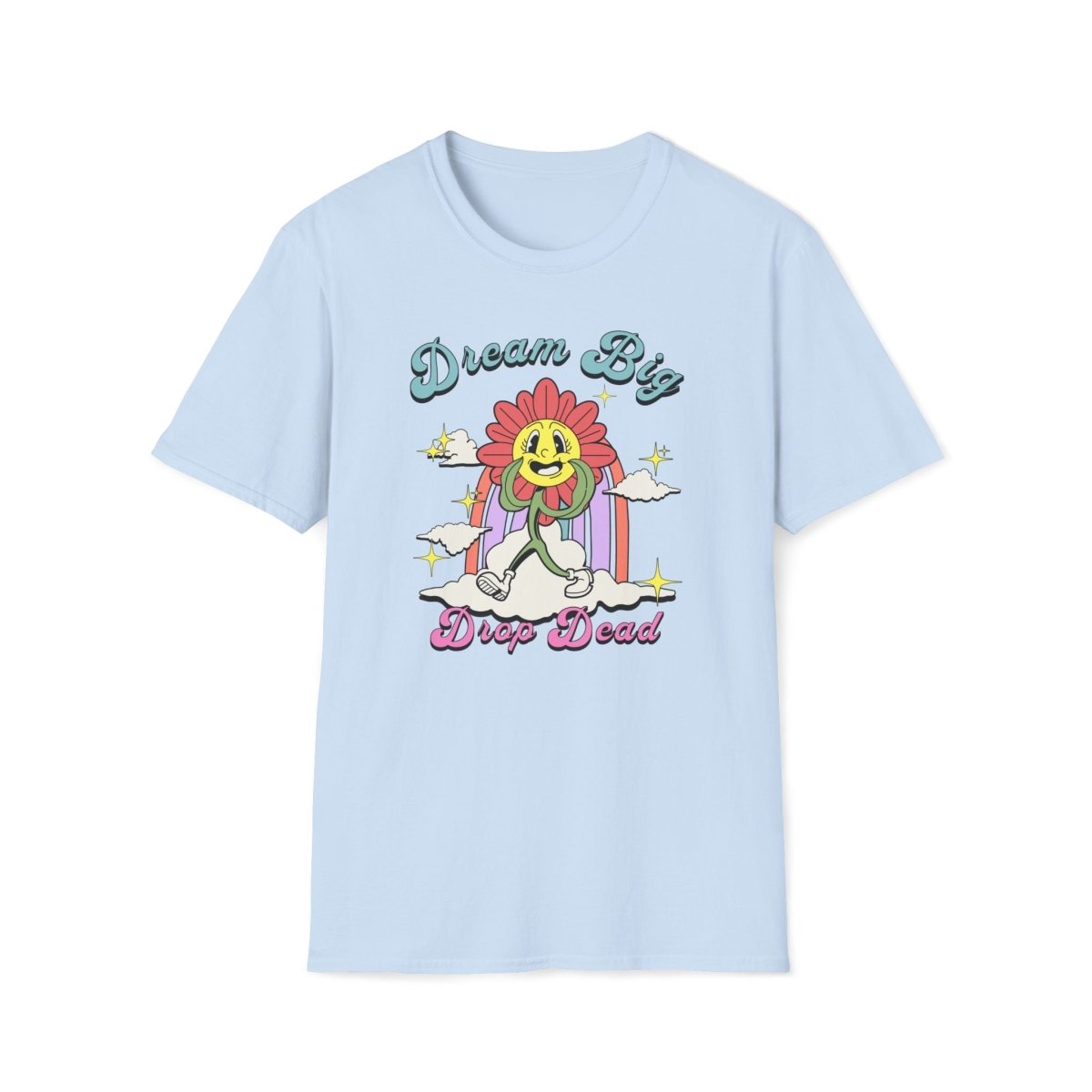 Dream Big Drop Dead Unisex T-Shirt - T - Generates