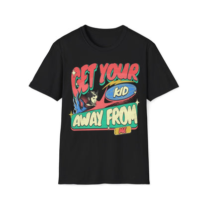 Get Your Kid Away From Me Unisex T-Shirt - T - Generates