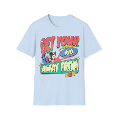 Get Your Kid Away From Me Unisex T-Shirt - T - Generates