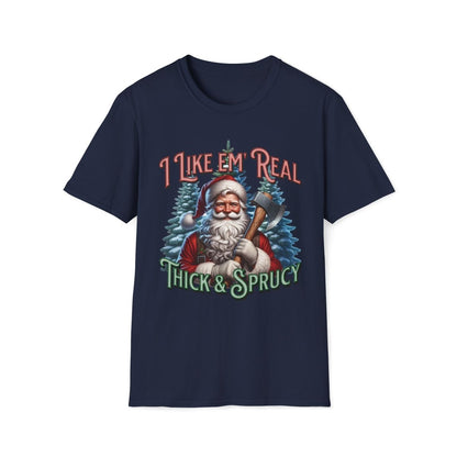 I Like 'em Real Thick & Sprucy Christmas Unisex T-Shirt - T - Generates