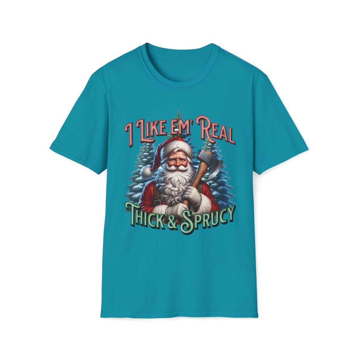 I Like 'em Real Thick & Sprucy Christmas Unisex T-Shirt - T - Generates