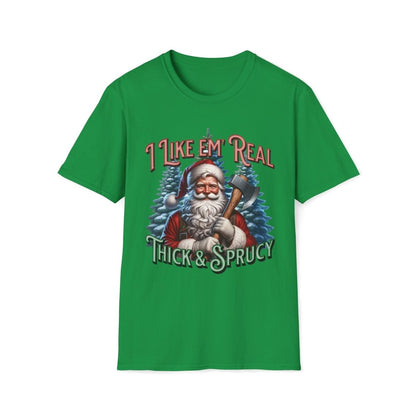 I Like 'em Real Thick & Sprucy Christmas Unisex T-Shirt - T - Generates