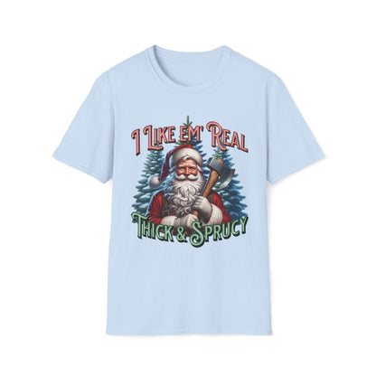 I Like 'em Real Thick & Sprucy Christmas Unisex T-Shirt - T - Generates