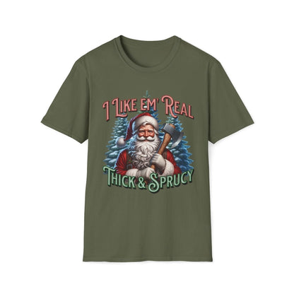 I Like 'em Real Thick & Sprucy Christmas Unisex T-Shirt - T - Generates
