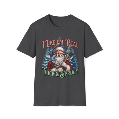 I Like 'em Real Thick & Sprucy Christmas Unisex T-Shirt - T - Generates