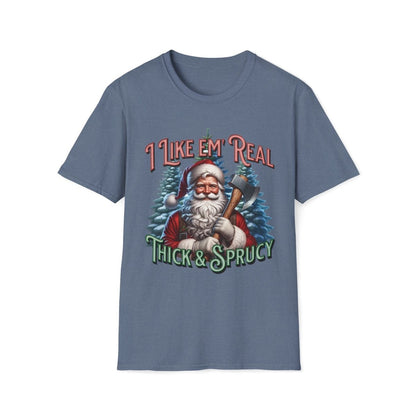 I Like 'em Real Thick & Sprucy Christmas Unisex T-Shirt - T - Generates
