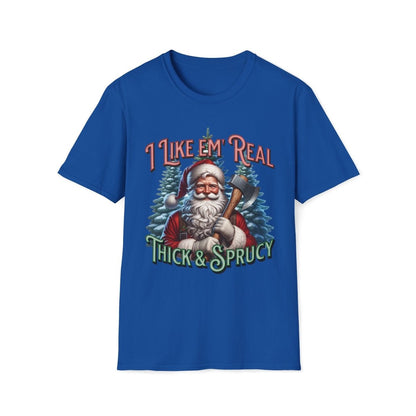 I Like 'em Real Thick & Sprucy Christmas Unisex T-Shirt - T - Generates