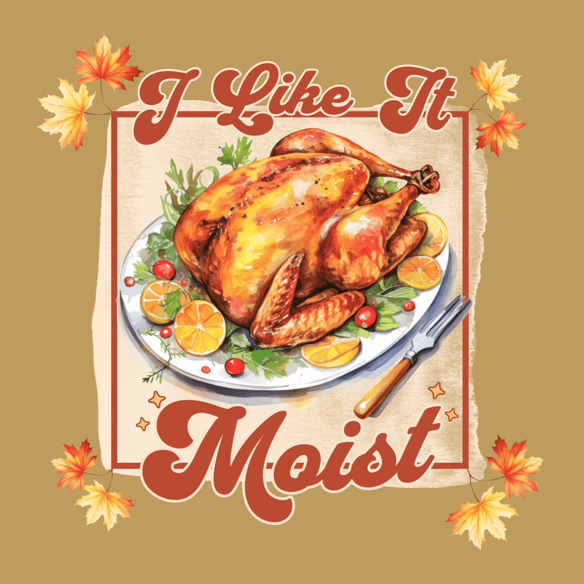 I Like It Moist Thanksgiving Unisex T-Shirt - T - Generates