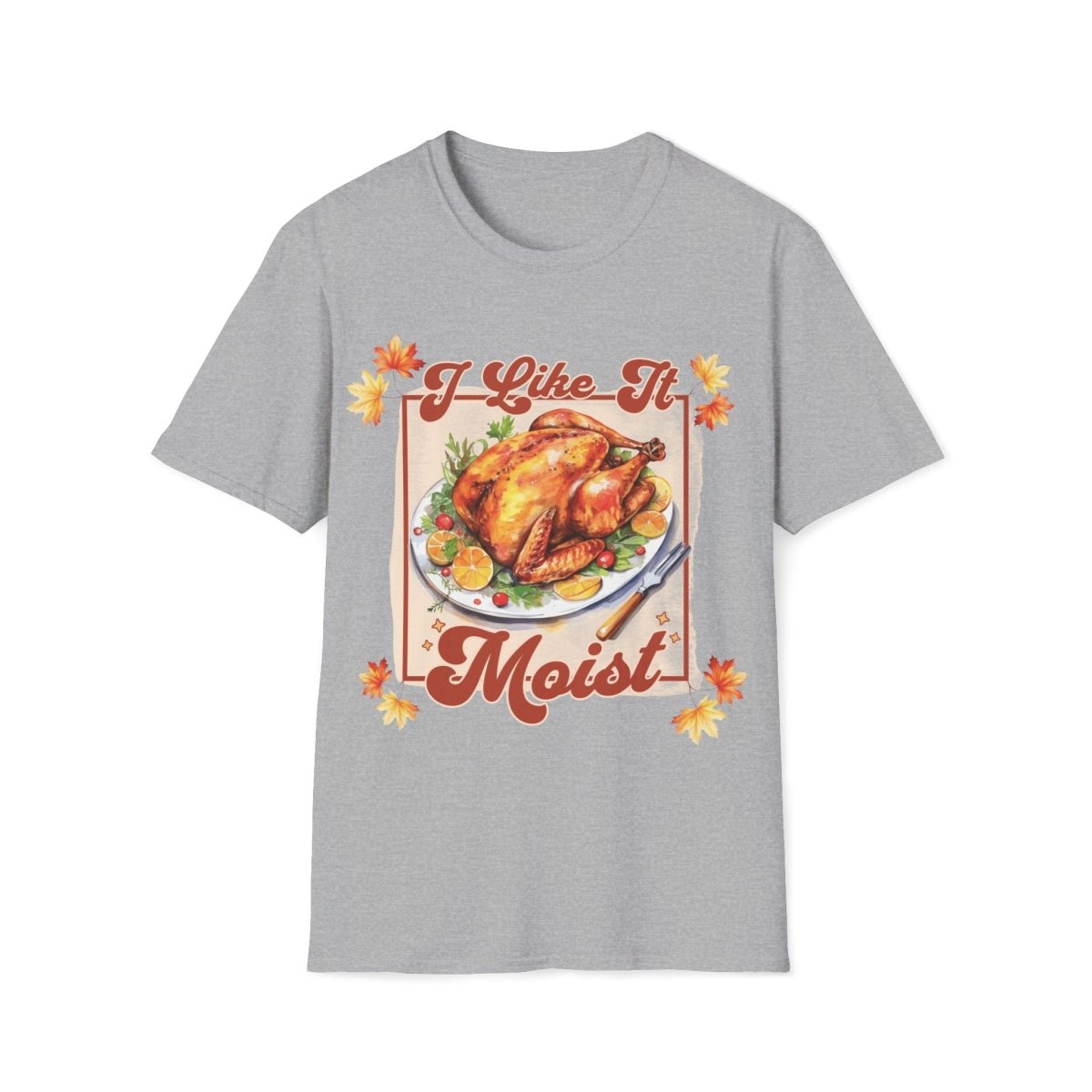 I Like It Moist Thanksgiving Unisex T-Shirt - T - Generates