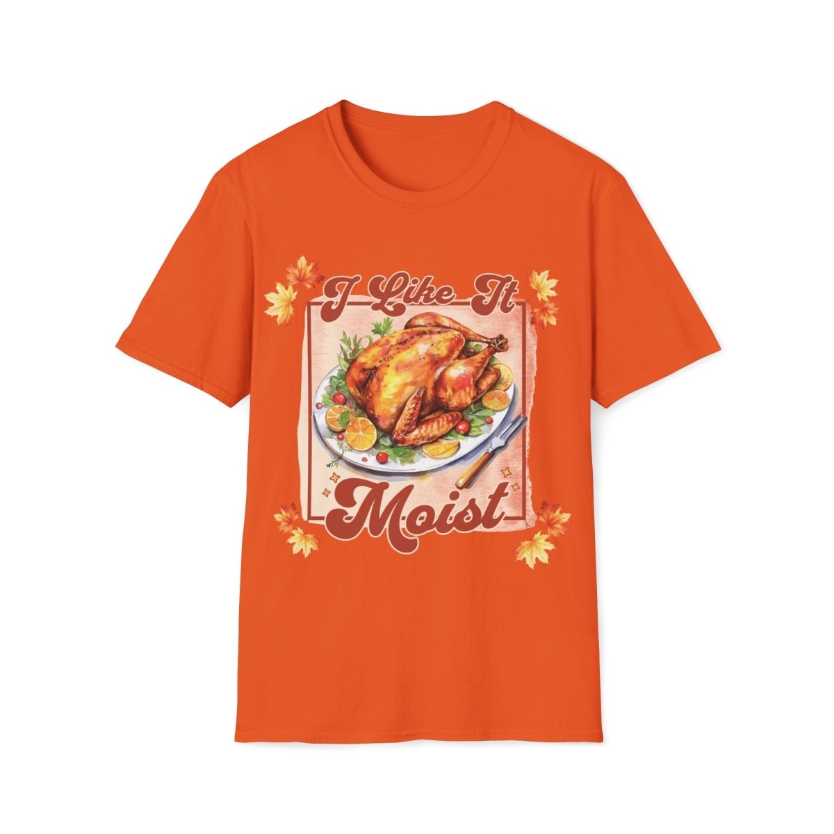 I Like It Moist Thanksgiving Unisex T-Shirt - T - Generates