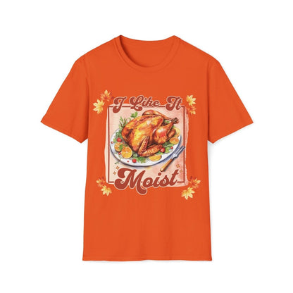I Like It Moist Thanksgiving Unisex T-Shirt - T - Generates