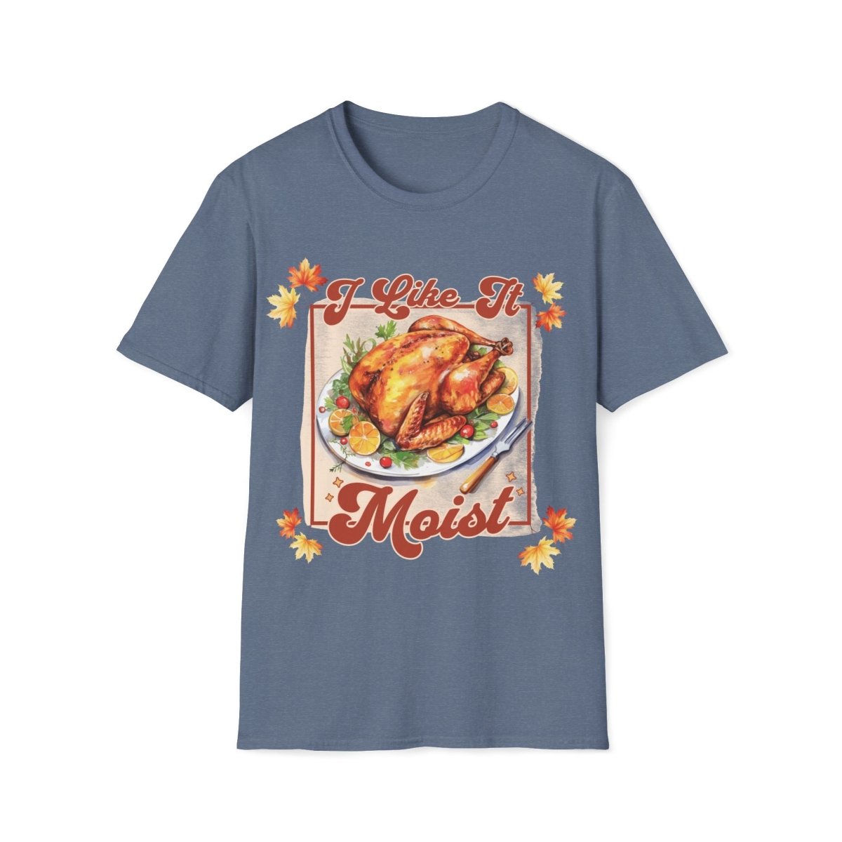 I Like It Moist Thanksgiving Unisex T-Shirt - T - Generates