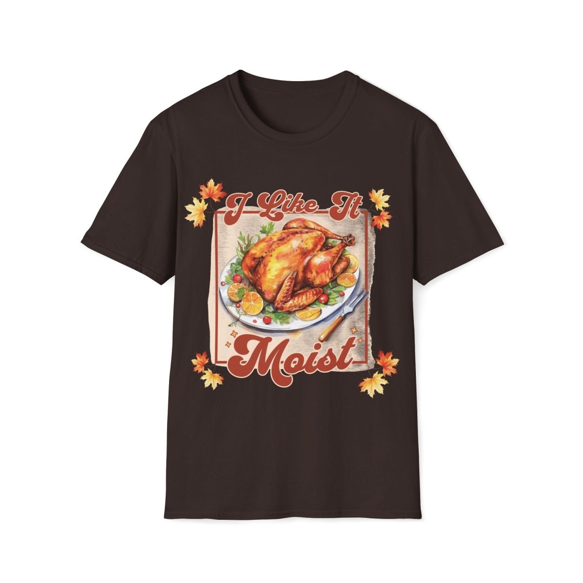 I Like It Moist Thanksgiving Unisex T-Shirt - T - Generates