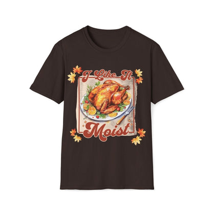 I Like It Moist Thanksgiving Unisex T-Shirt - T - Generates