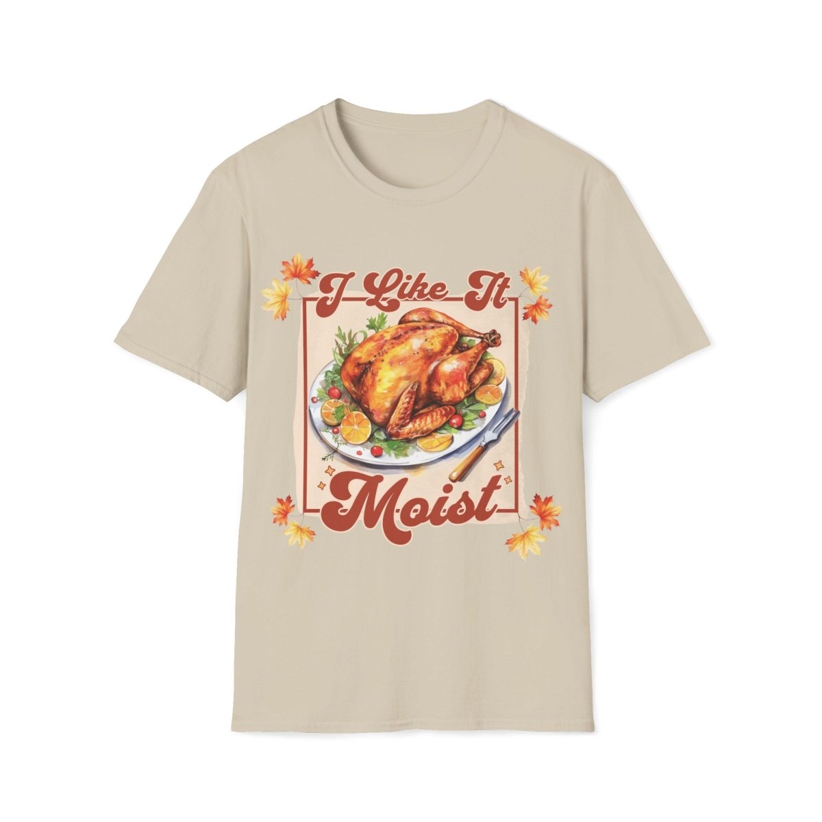 I Like It Moist Thanksgiving Unisex T-Shirt - T - Generates