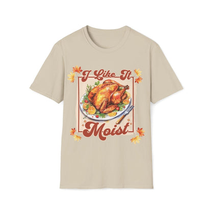I Like It Moist Thanksgiving Unisex T-Shirt - T - Generates