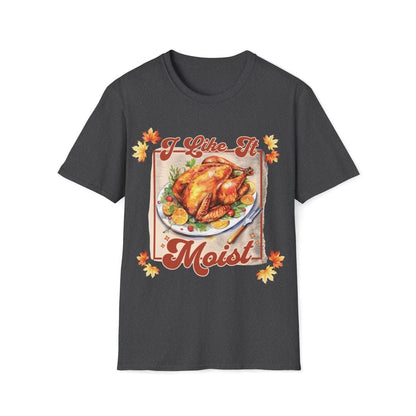 I Like It Moist Thanksgiving Unisex T-Shirt - T - Generates