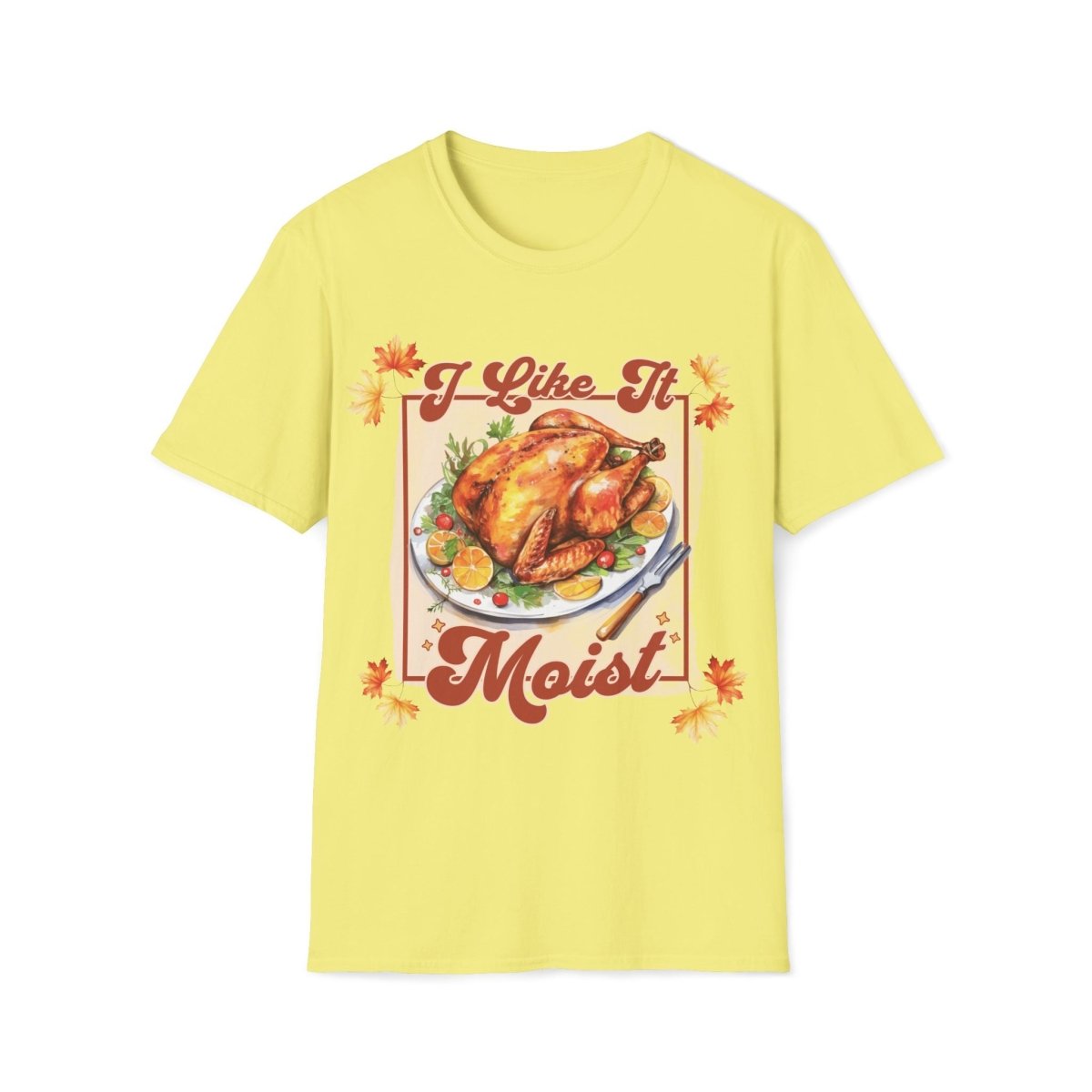 I Like It Moist Thanksgiving Unisex T-Shirt - T - Generates
