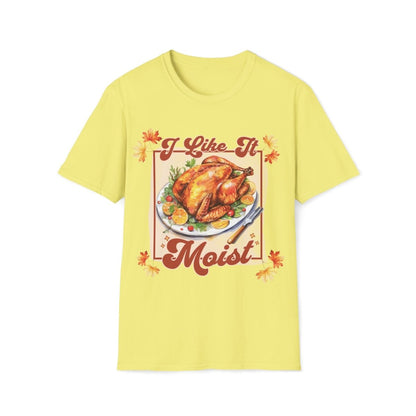 I Like It Moist Thanksgiving Unisex T-Shirt - T - Generates