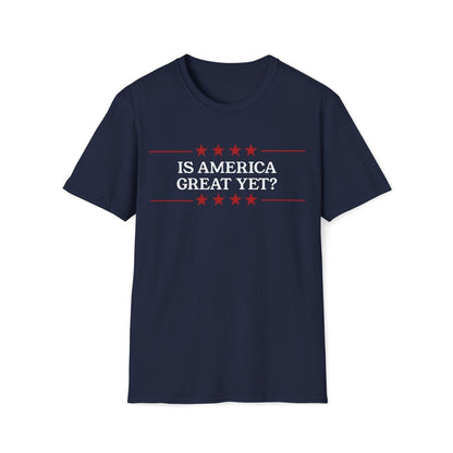 Is America Great Yet? Unisex T-Shirt - T - Generates