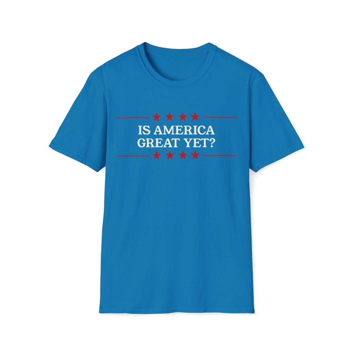 Is America Great Yet? Unisex T-Shirt - T - Generates