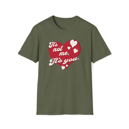 It's not me, its you. Valentines Day Unisex T-Shirt - T - Generates