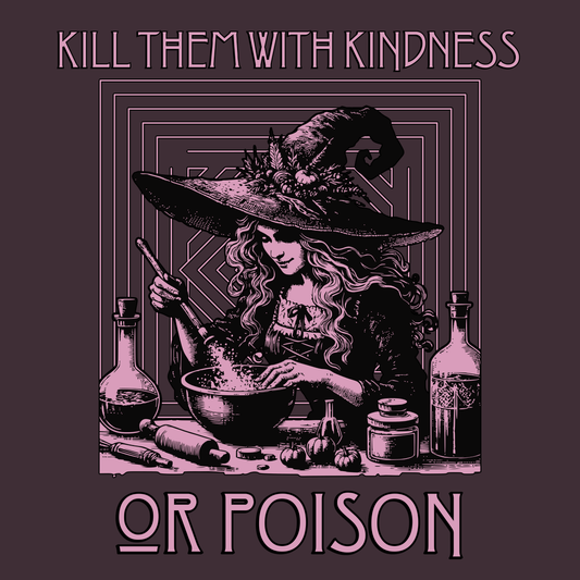 Kill Them With Kindness Or Poison Witch Unisex T-Shirt - T - Generates