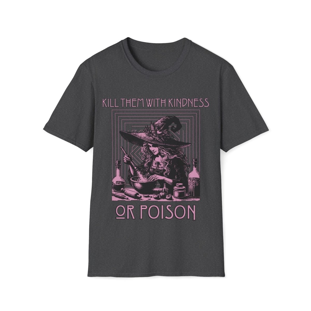 Kill Them With Kindness Or Poison Witch Unisex T-Shirt - T - Generates