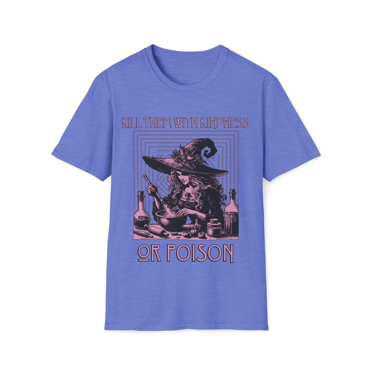Kill Them With Kindness Or Poison Witch Unisex T-Shirt - T - Generates