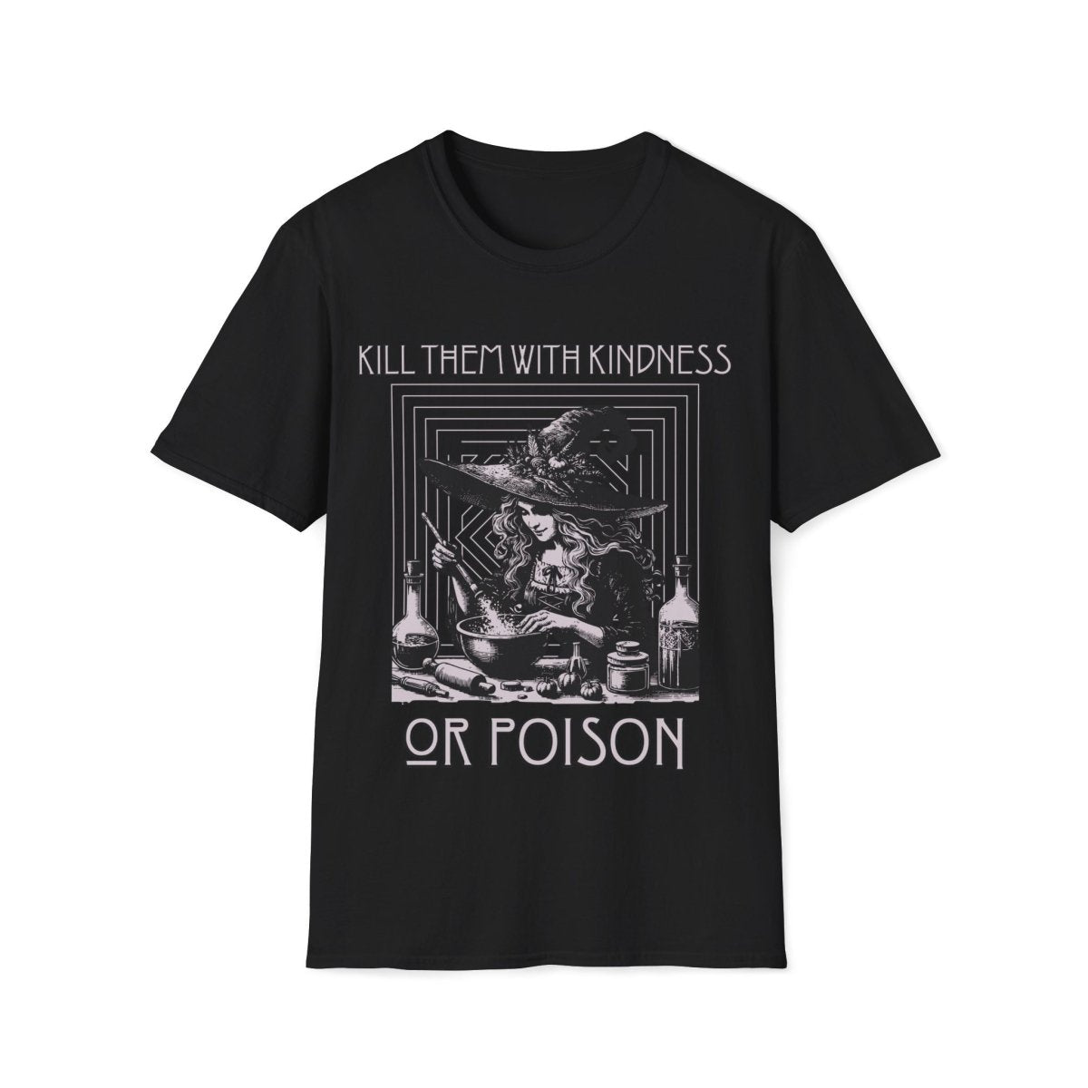 Kill Them With Kindness Or Poison Witch Unisex T-Shirt - T - Generates
